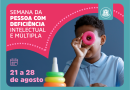 Macaé promove Semana Nacional da Pessoa com Deficiência Intelectual e Múltipla  até dia 28
